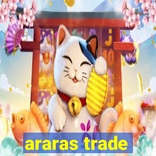 araras trade